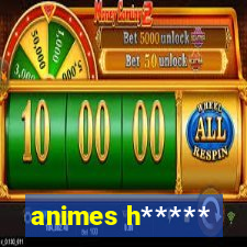 animes h*****